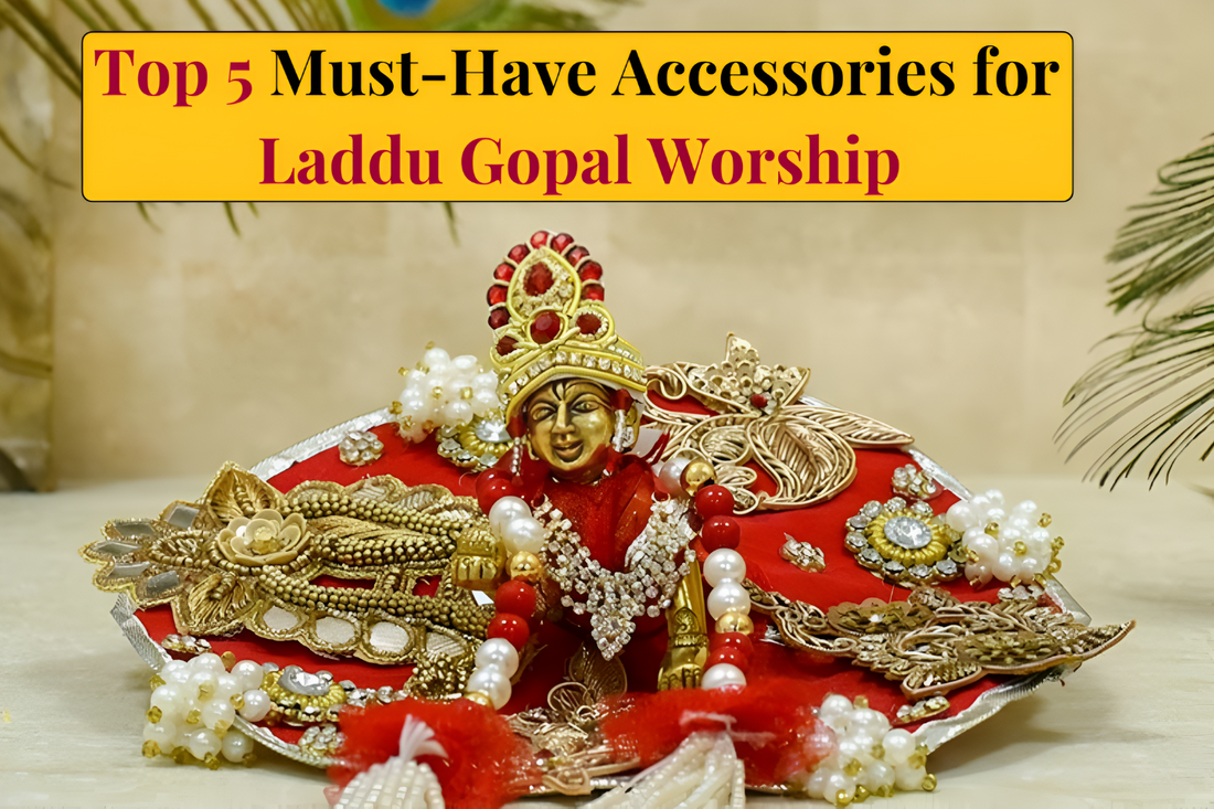 Top 5 Must-Have Accessories for Laddu Gopal Worship